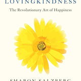 Cover of 'Lovingkindness: The Revolutionary Art of Happiness' by Sharon Salzberg, featuring a bright yellow flower symbolizing positivity and connection. This book integrates concepts of spiritual jewelry, meditation, and meaningful practices to foster compassion and joy, perfect for those on a journey of self-discovery and manifestation. Explore the essence of protection and balance in your yoga and spiritual practices.